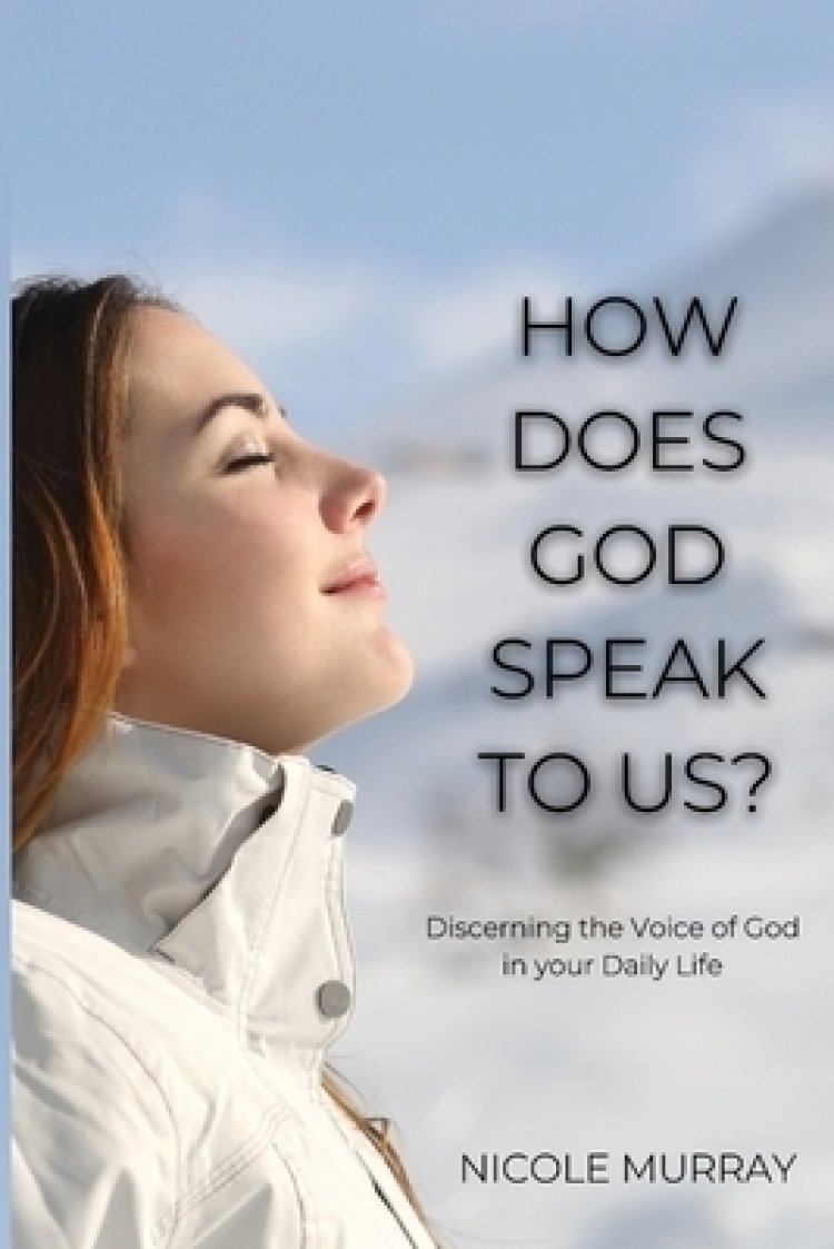 How Does God Speak To Us Discerning The Voice Of God In Your Daily