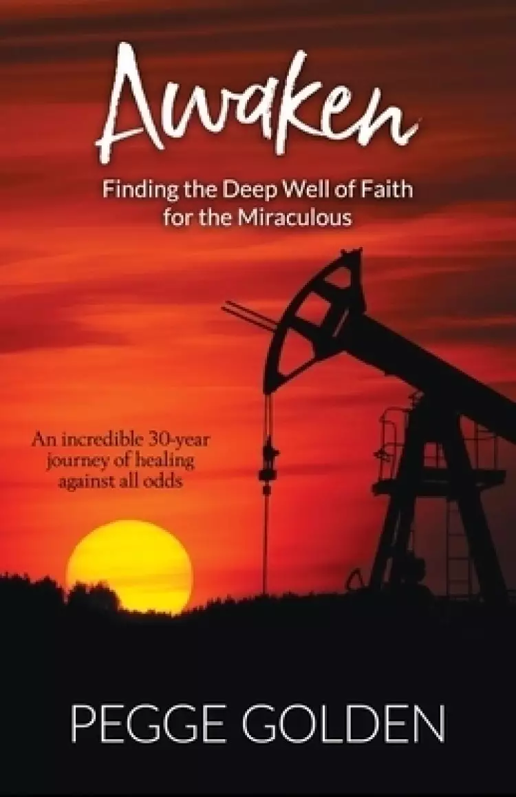 Awaken: Finding the Deep Well of Faith for the Miraculous