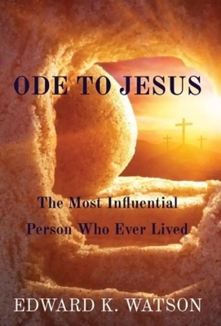 ODE TO JESUS: The Most Influential Person Who Ever Lived