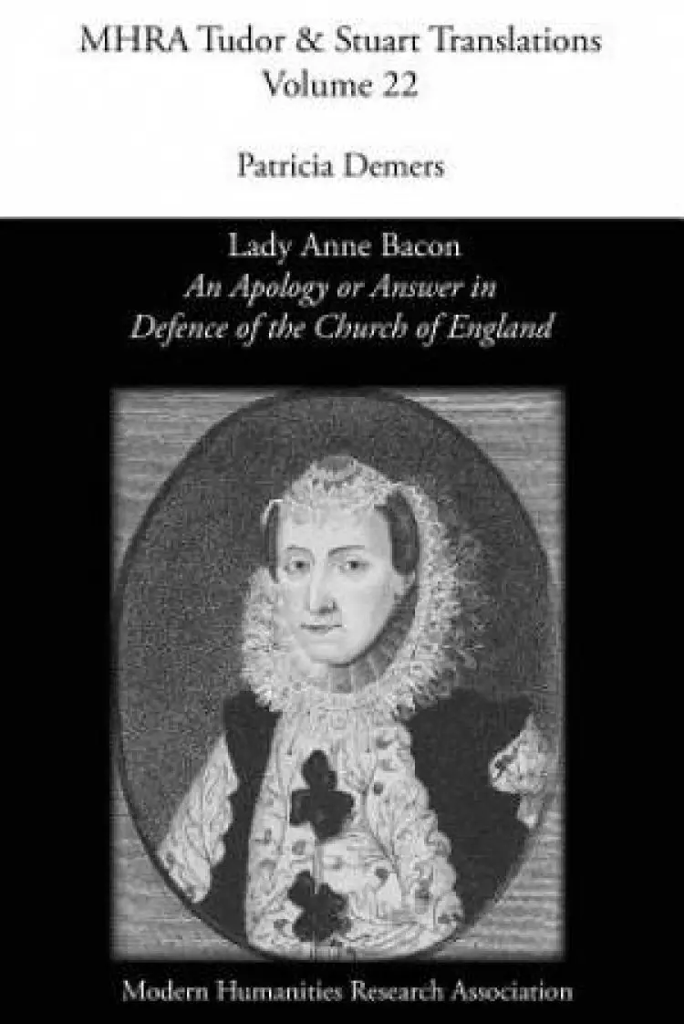 'An Apology or Answer in Defence of The Church Of England': Lady Anne Bacon's Translation of Bishop John Jewel's 'Apologia Ecclesiae Anglicanae'