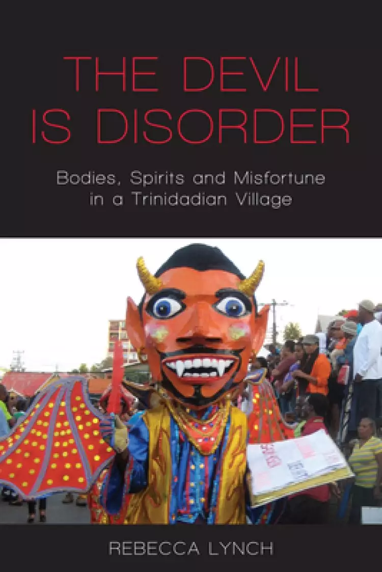 The Devil Is Disorder: Bodies, Spirits and Misfortune in a Trinidadian Village