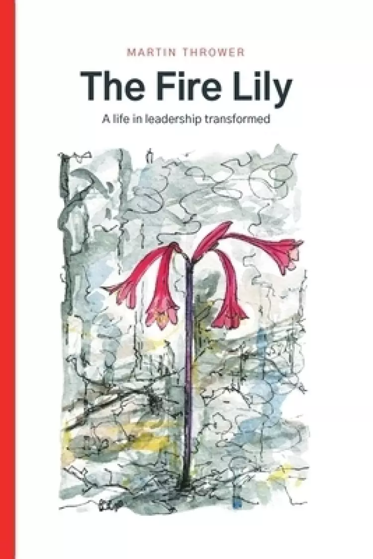 The Fire Lily: A life in leadership transformed