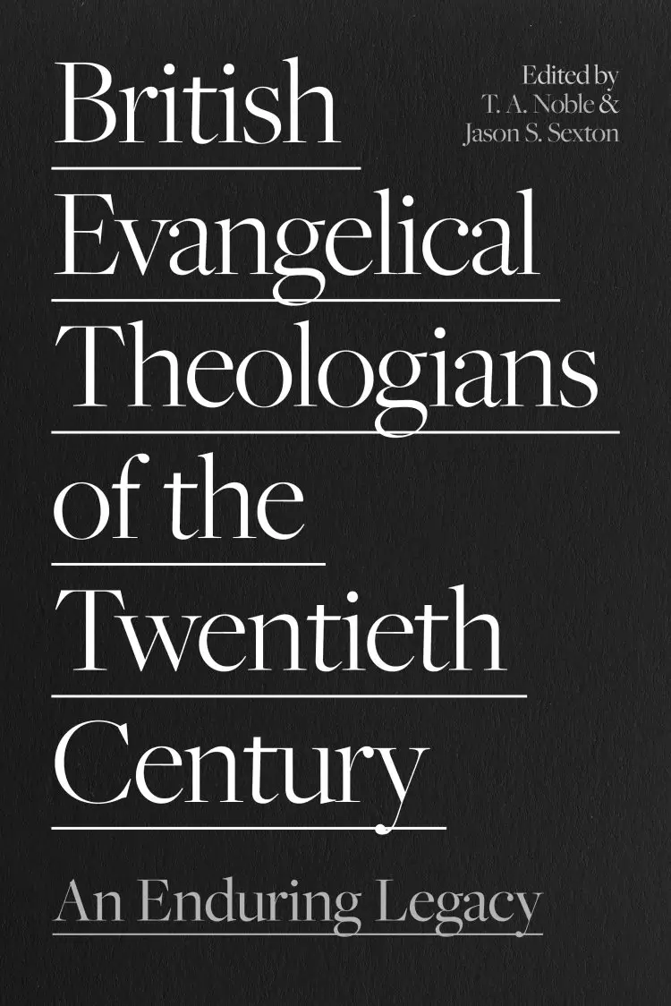 British Evangelical Theologians of the Twentieth Century