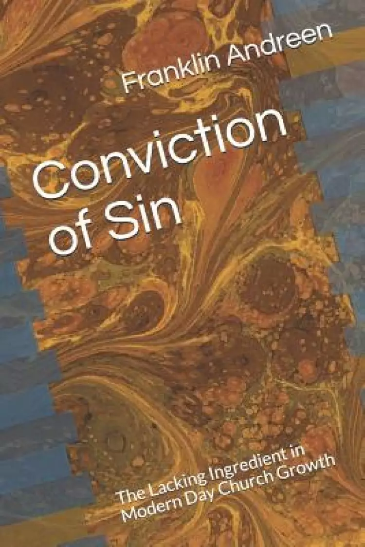 Conviction of Sin: The Lacking Ingredient in Modern Day Church Growth