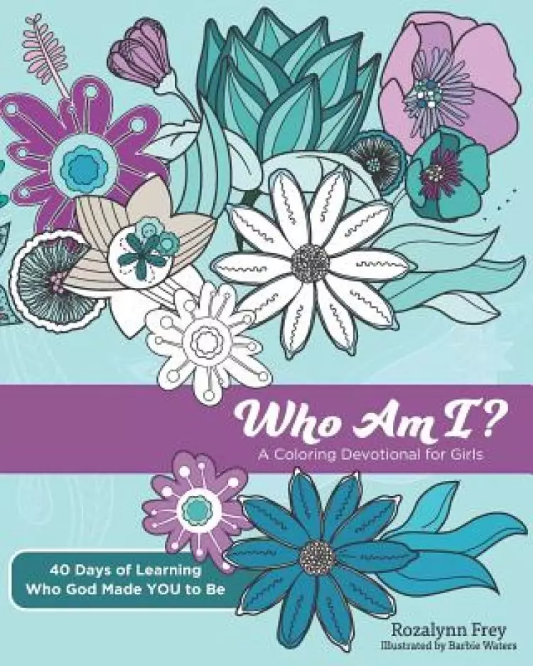 Who Am I?: A Coloring Devotional for Girls 40 Days of Learning Who God Made You to Be