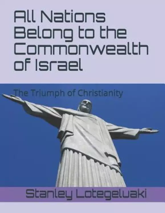 All Nations Belong to the Commonwealth of Israel: The Triumph of Christianity