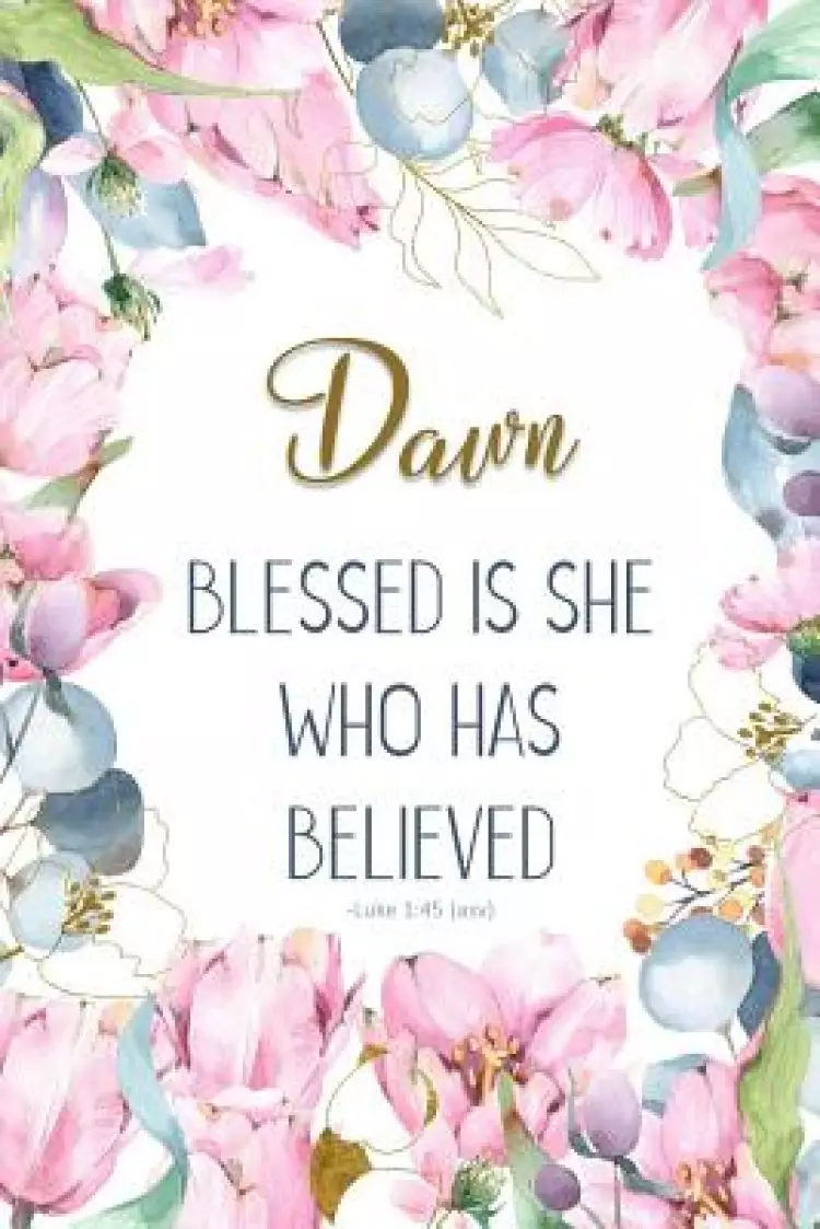 Dawn: Blessed Is She Who Has Believed -Luke 1:45(asv): Personalized Christian Notebook for Women