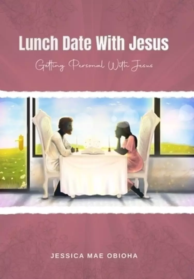 Lunch Date With Jesus: Getting Personal With Jesus in Fellowship, Partnership and Intimacy