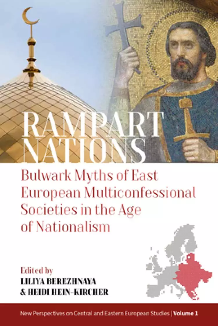 Rampart Nations: Bulwark Myths of East European Multiconfessional Societies in the Age of Nationalism