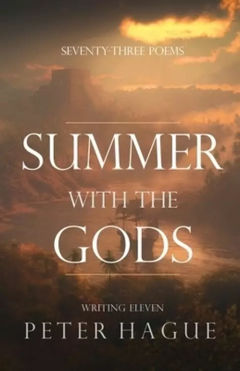 Summer With The Gods: Seventy-three poems