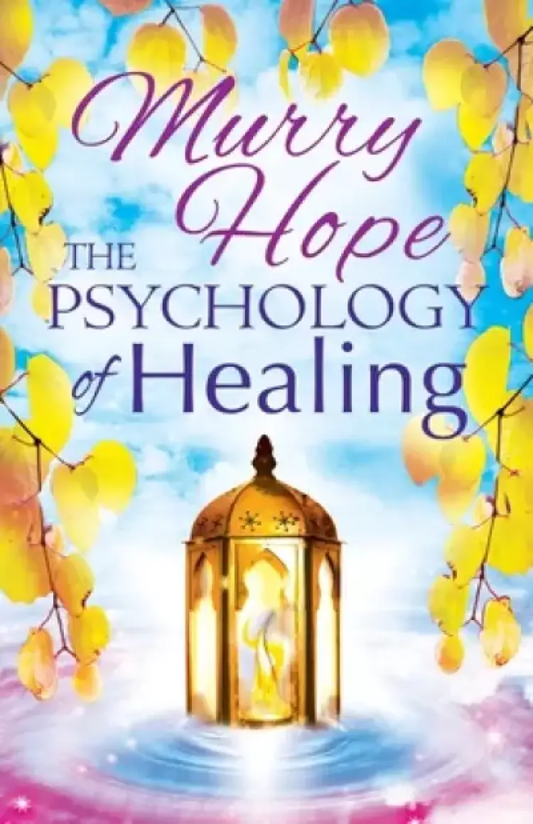 THE PSYCHOLOGY OF HEALING: A Comprehensive Guide to the Healing Arts