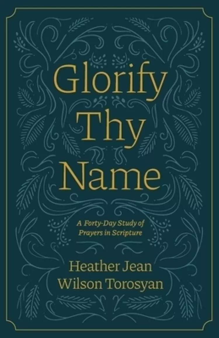 Glorify Thy Name: A Forty-Day Study of Prayers in Scripture