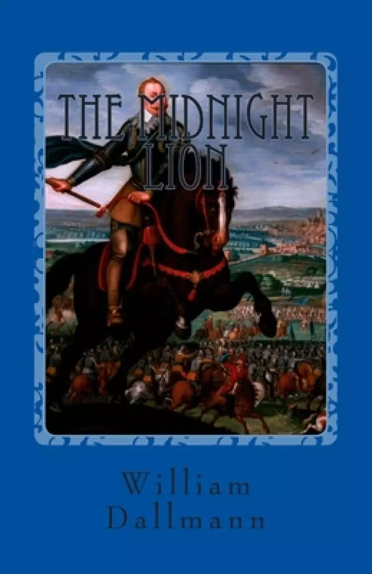The Midnight Lion: Gustav Adolf- The Greatest Lutheran Layman