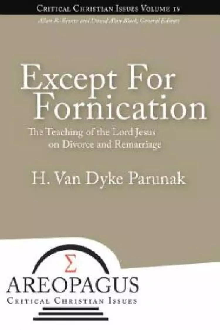 Except for Fornication: The Teaching of the Lord Jesus on Divorce and Remarriage