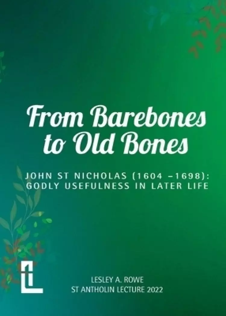 From Barebones to Old Bones. John St Nicholas (1604-1698): Godly Usefulness in Later Life