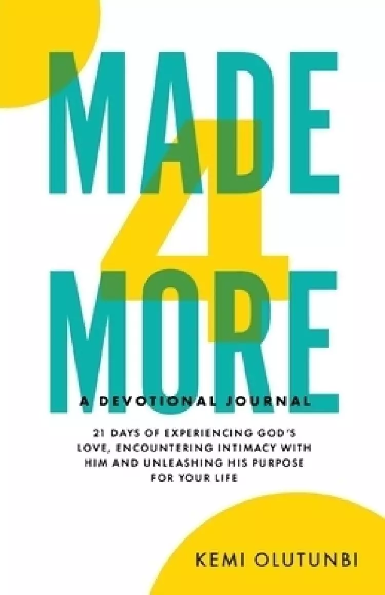 Made4More - A Devotional Journal: 21 Days Of Experiencing God's Love, Encountering Intimacy With Him And Unleashing His Purpose For Your Life