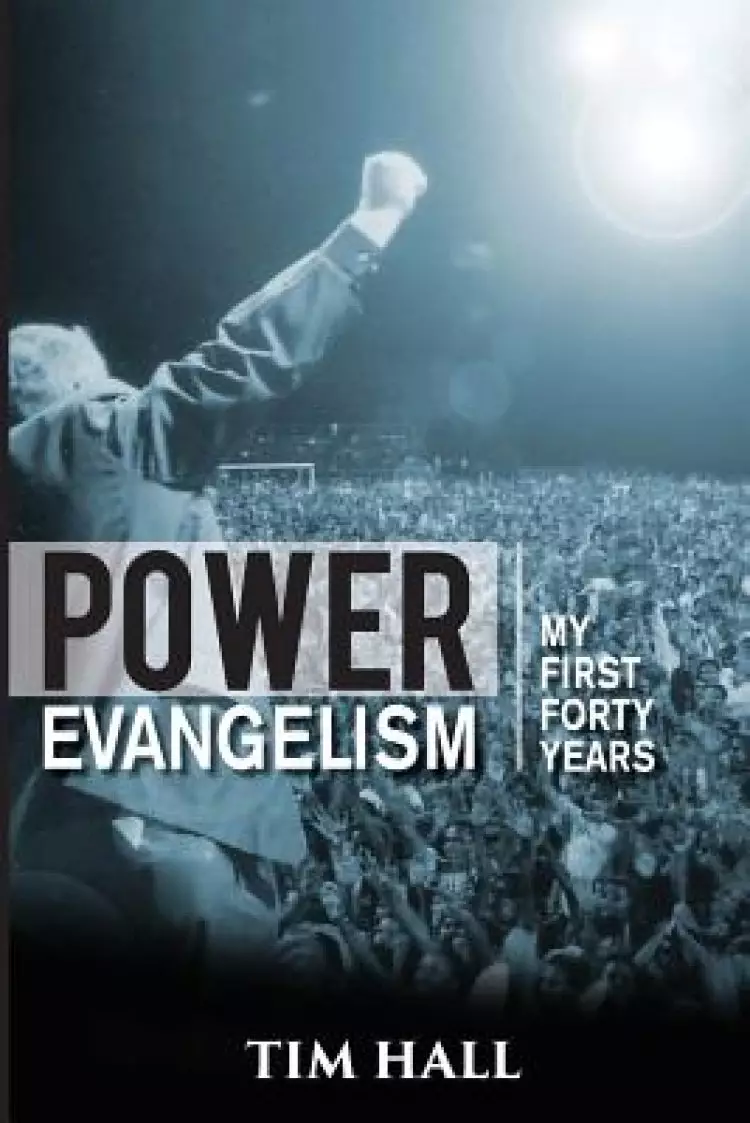 Power Evangelism: Part One: My First Forty Years