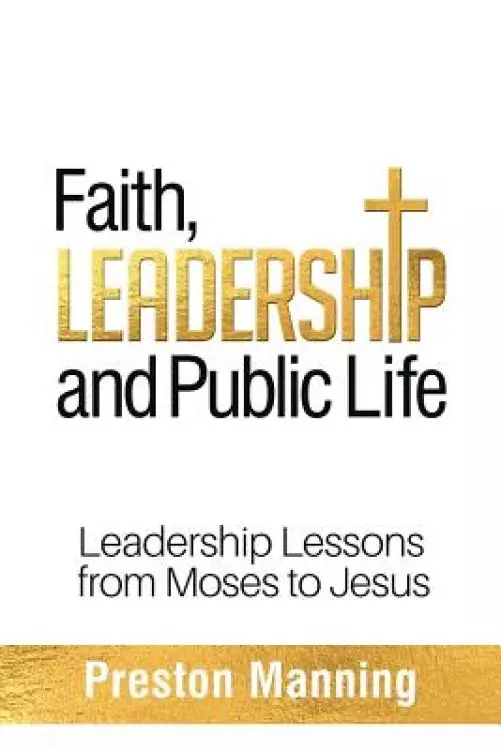 Faith, Leadership and Public Life: Leadership Lessons from Moses to Jesus