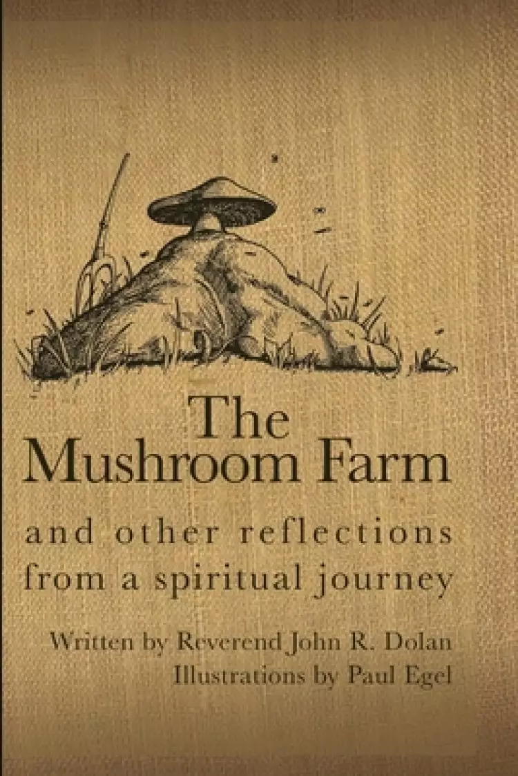 The Mushroom Farm: and Other Reflections from a Spiritual Journey