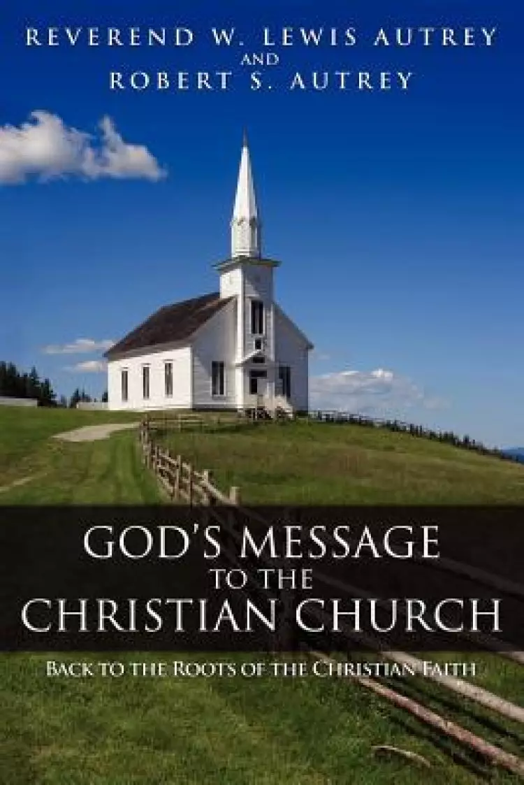 God's Message to the Christian Church: Back to the Roots of the Christian Faith