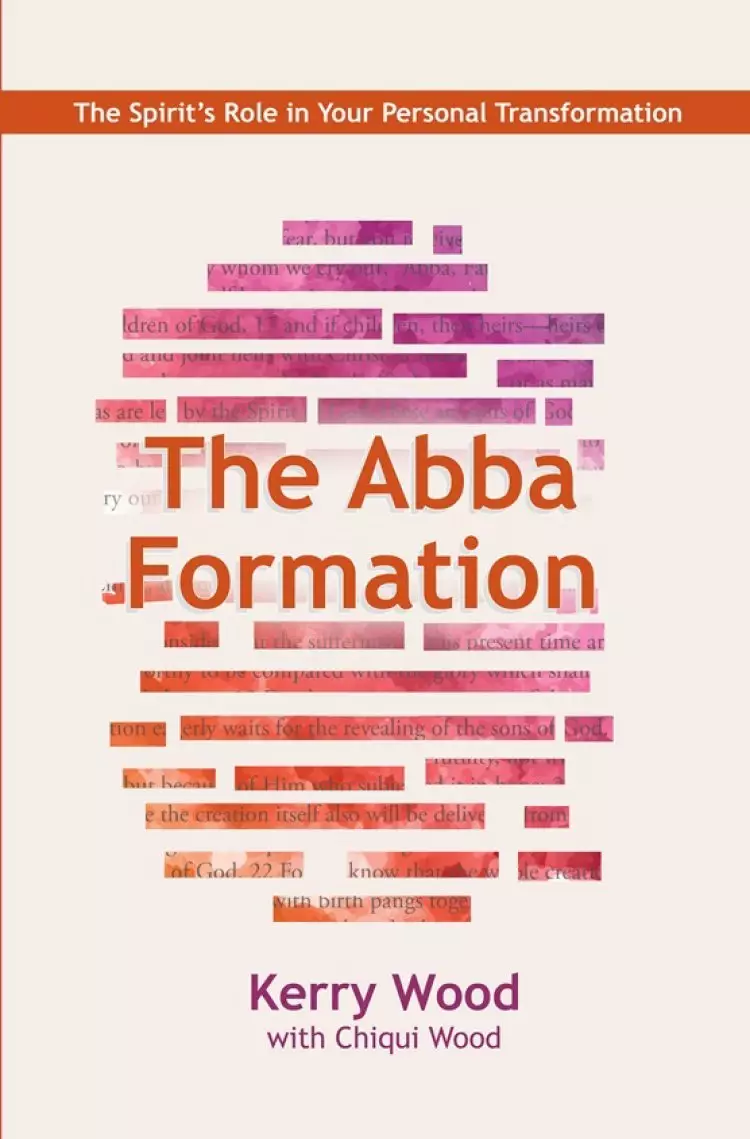 The Abba Formation: The Spirit's Role in Your Personal Transformation