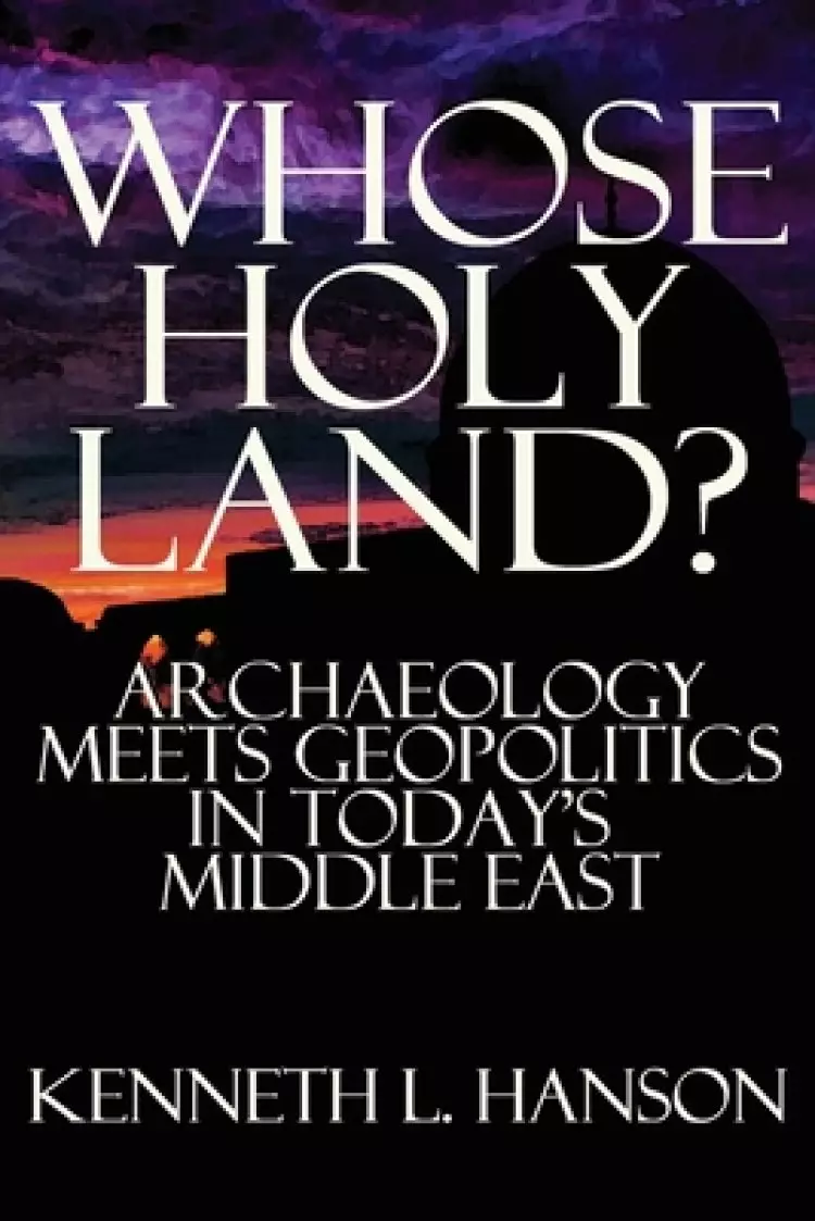 Whose Holy Land?: Archaeology Meets Geopolitics in Today's Middle East