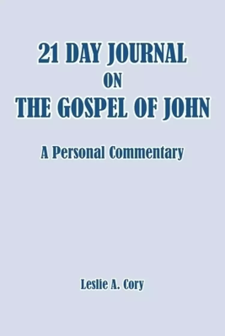 21 Day Journal on the Gospel of John: a personal commentary