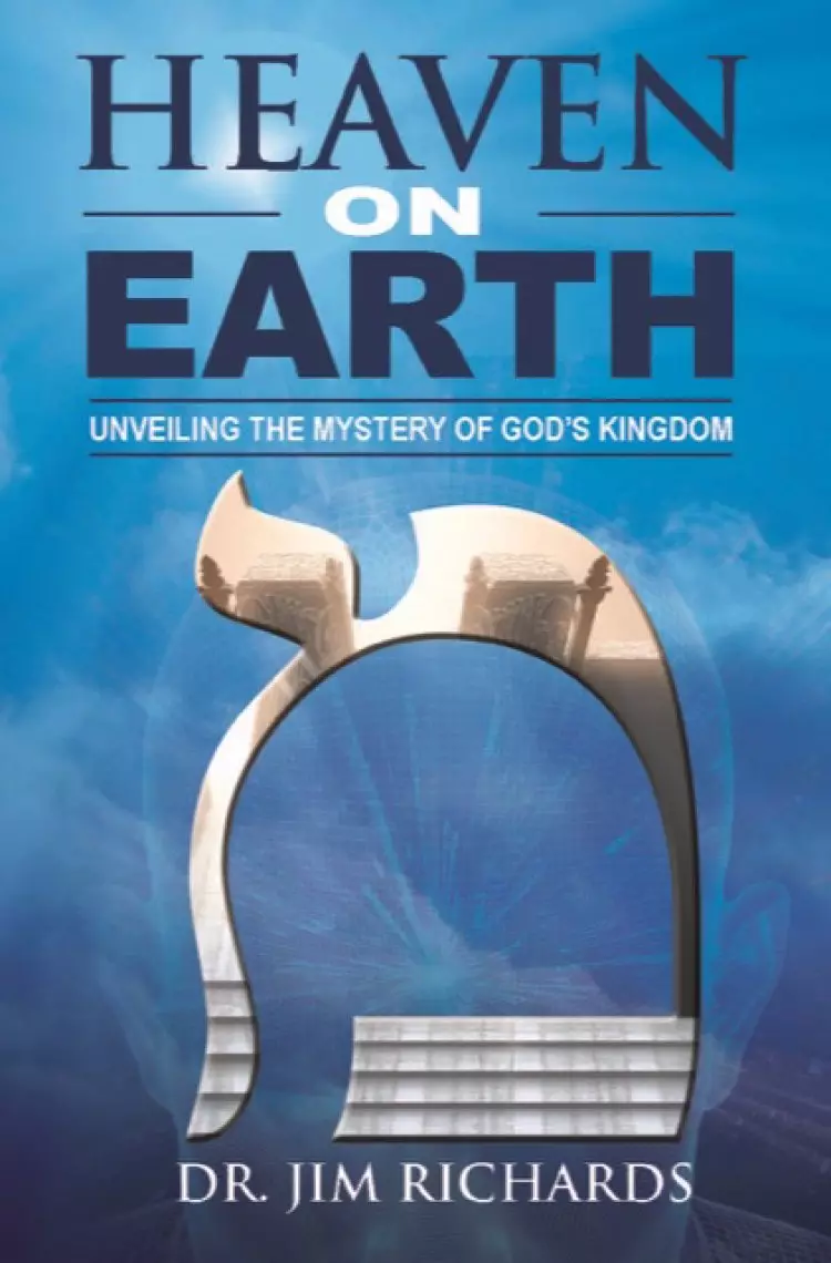 Heaven on Earth: Unveiling the Mystery of God's Kingdom