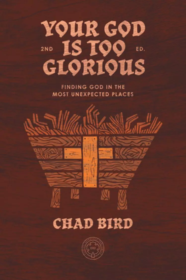 Your God Is Too Glorious: Finding God in the Most Unexpected Places