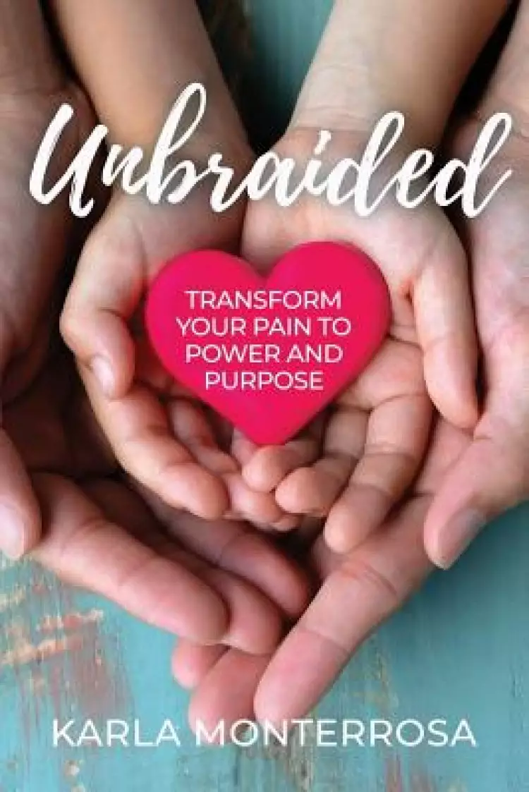 Unbraided: Transform Your Pain to Power and Purpose