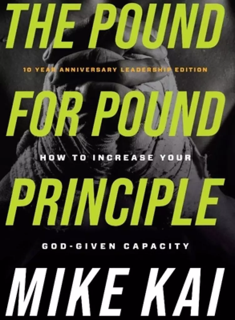 The Pound for Pound Principle: How to Increase Your God-Given Capacity