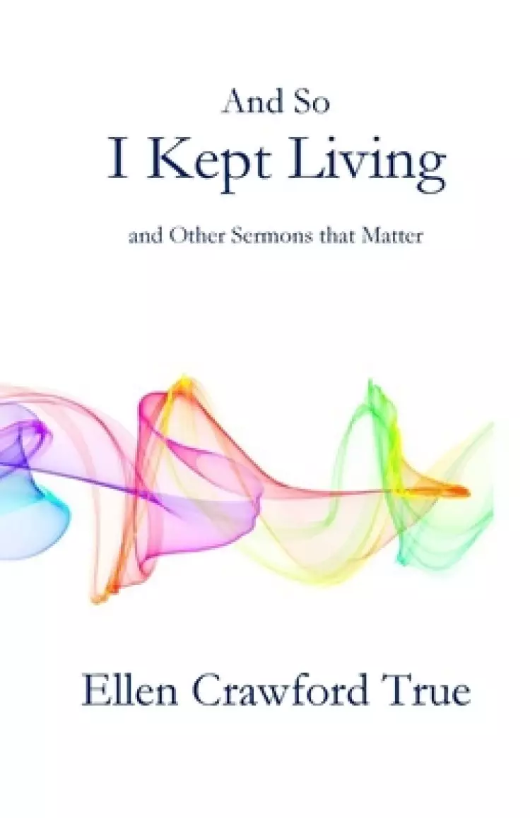 And So I Kept Living: Sermons that Matter