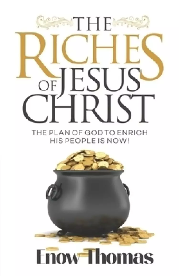 The Riches of Jesus Christ: The Plan of God to Enrich His People Is Now