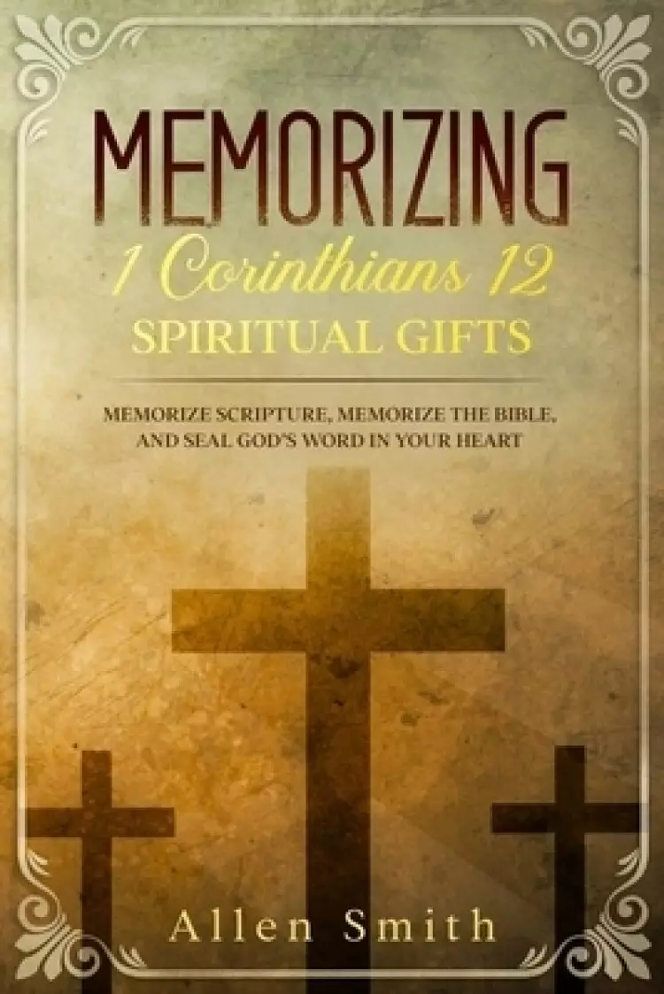 Memorizing 1 Corinthians 12 - Spiritual Gifts: Memorize Scripture, Memorize the Bible, and Seal God's  Word in Your Heart