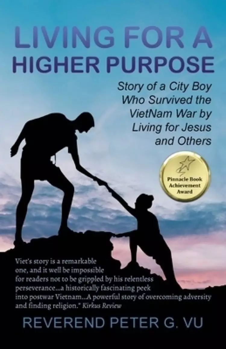 Living for a Higher Purpose: Story of a City Boy Who Survived the Viet Nam War by Living for Jesus and Others