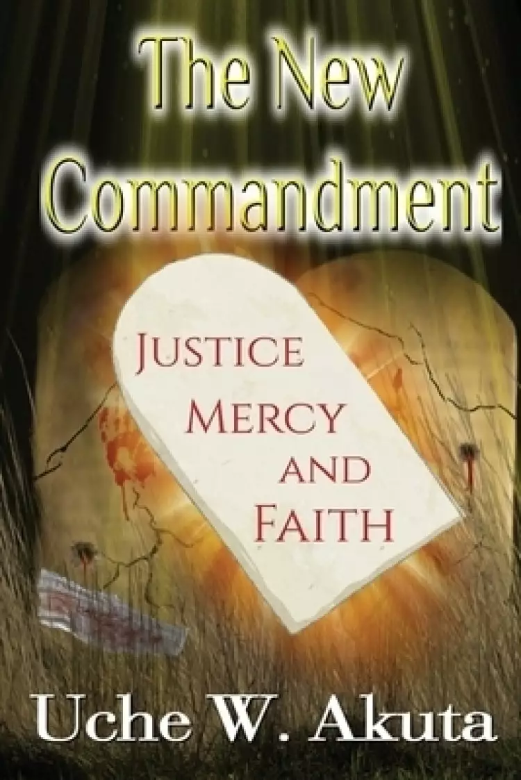 The New Commandment:  Justice, Mercy & Faith