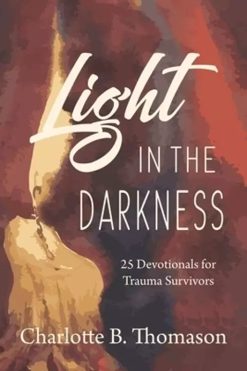 Light in the Darkness: 25 Devotionals for Trauma