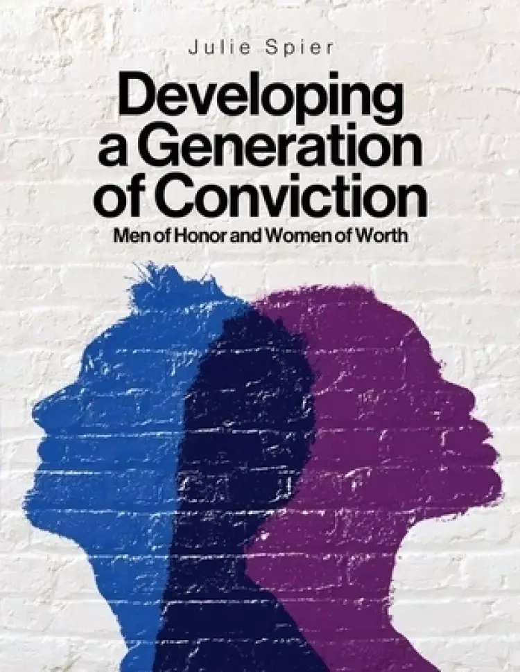 Developing a Generation of Conviction: Men of Honor and Women of Worth