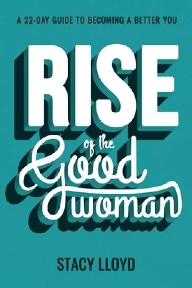 Rise of the Good Woman: A 22-Day Guide to Becoming A Better You