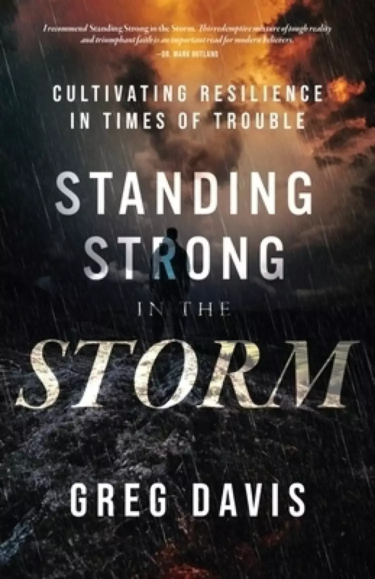 Standing Strong in the Storm: Cultivating Resilience In Times Of Trouble