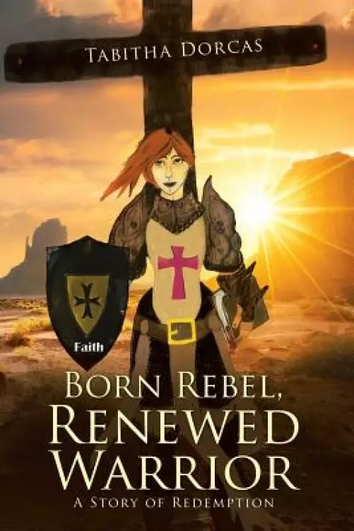 Born Rebel, Renewed Warrior: A Story of Redemption