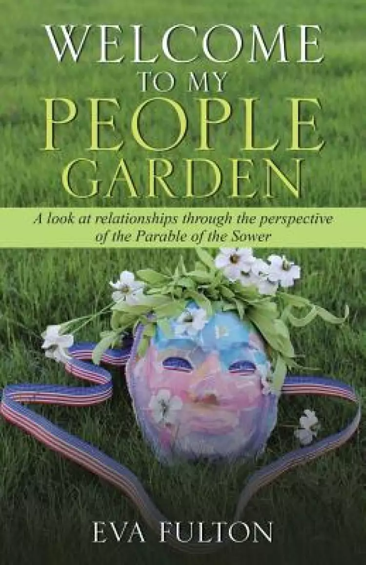 Welcome to My People Garden: A Look at Relationships Through the Perspective of the Parable of the Sower