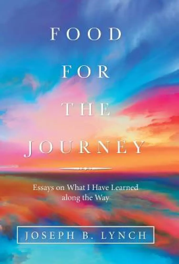 Food for the Journey: Essays on What I Have Learned Along the Way