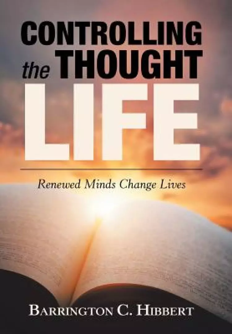 Controlling the Thought Life: Renewed Minds Change Lives