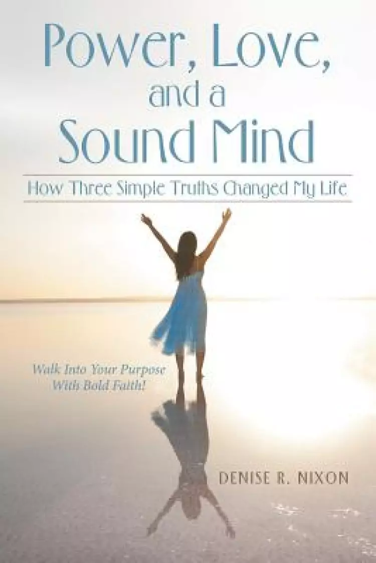 Power, Love, and a Sound Mind: How Three Simple Truths Changed My Life