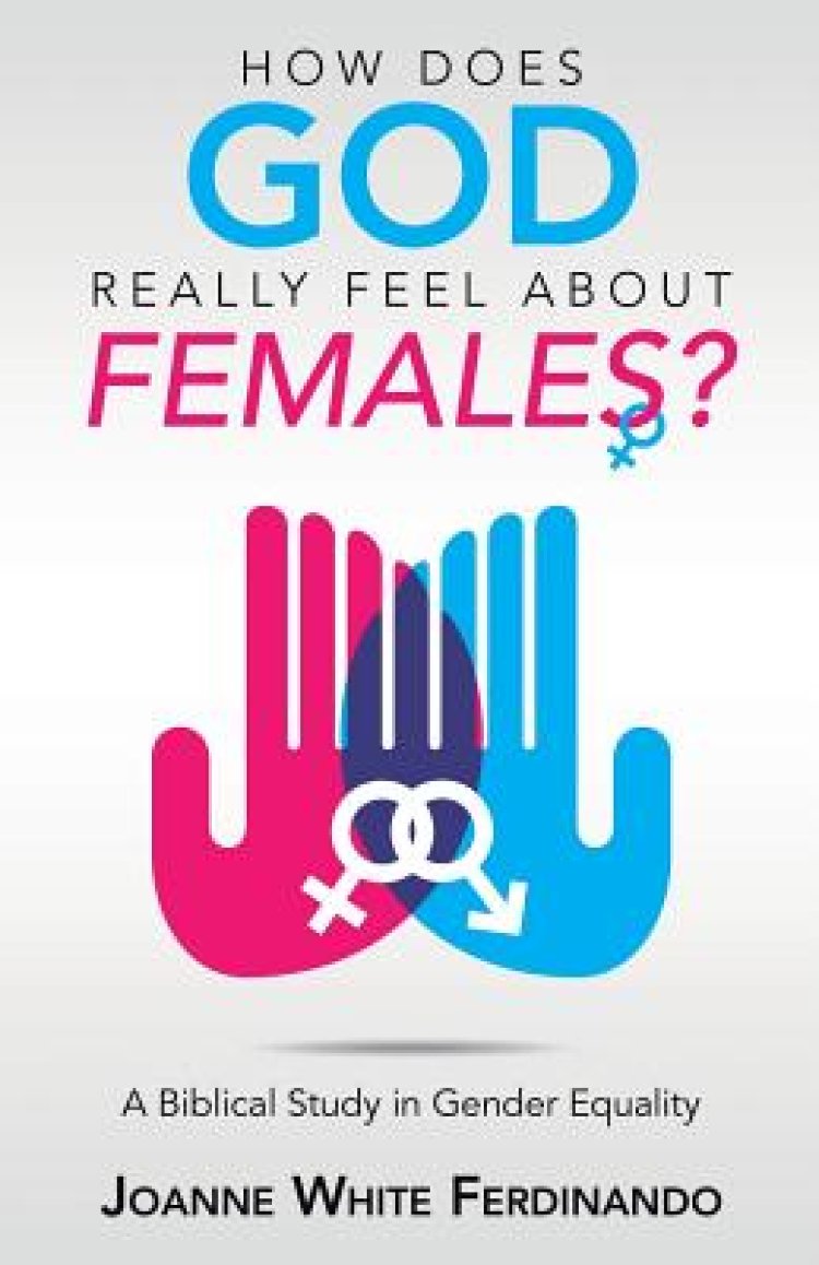 How Does God Really Feel About Females? A Biblical Study in Gender