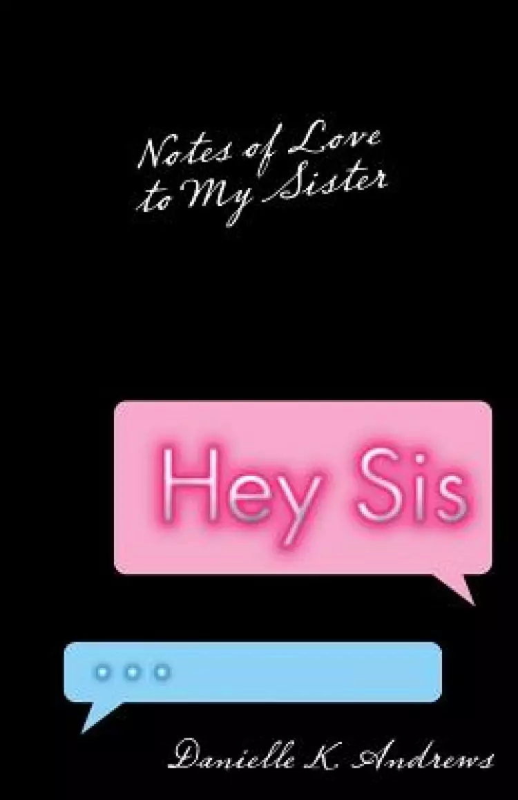 Hey Sis: Notes of Love to My Sister