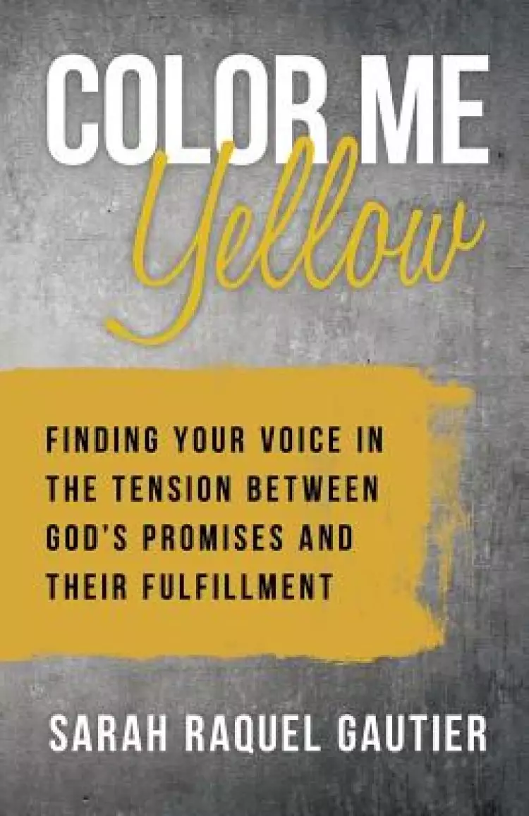 Color Me Yellow: Finding Your Voice in the Tension Between God's Promises and Their Fulfillment