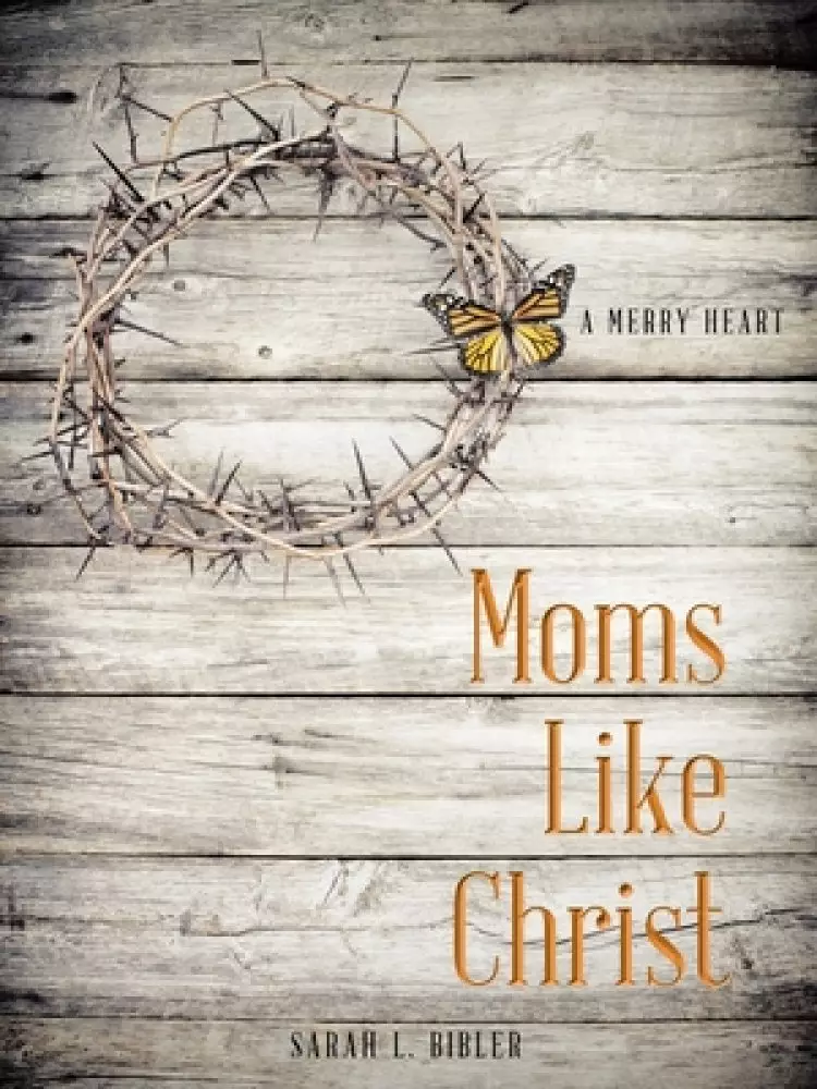 Moms Like Christ: A Merry Heart