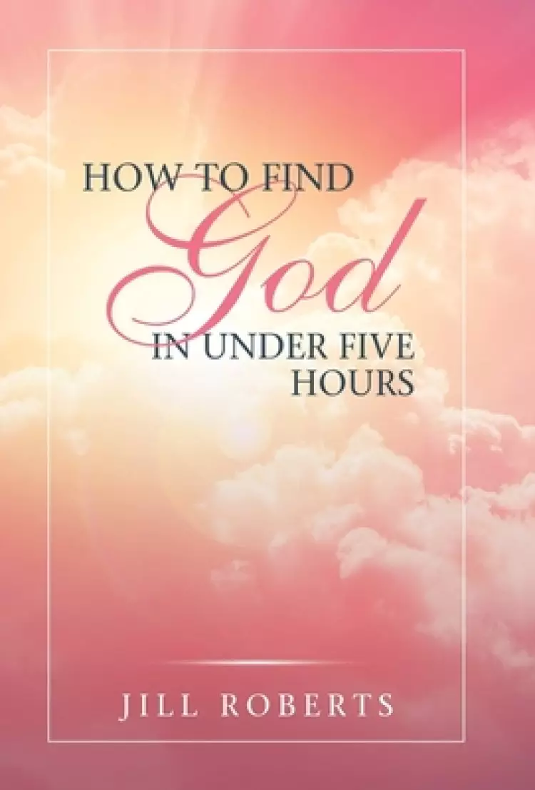 How to Find God in Under Five Hours